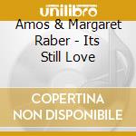 Amos & Margaret Raber - Its Still Love cd musicale di Amos & Margaret Raber