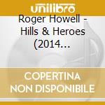 Roger Howell - Hills & Heroes (2014 Remaster) [Bonus Tracks] cd