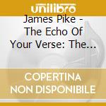 James Pike - The Echo Of Your Verse: The Gospel Poetry Of James Pike cd