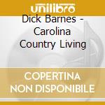 Dick Barnes - Carolina Country Living cd
