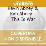 Kevin Abney & Kim Abney - This Is War cd musicale di Kevin Abney & Kim Abney