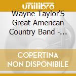 Wayne Taylor'S Great American Country Band - Wayne Taylor'S Great American Country Band, Vol. 1 cd musicale di Wayne Taylor'S Great American Country Band