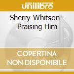Sherry Whitson - Praising Him