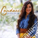 Candace - Not Here For Long cd