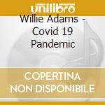 Willie Adams - Covid 19 Pandemic cd