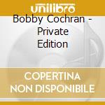 Bobby Cochran - Private Edition cd musicale di Bobby Cochran