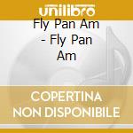 Fly Pan Am - Fly Pan Am cd