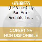(LP Vinile) Fly Pan Am - Sedatifs En Frequences lp vinile di FLY PAN AM