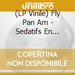 (LP Vinile) Fly Pan Am - Sedatifs En Frequences vinile