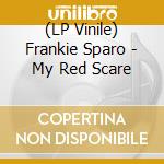 (LP Vinile) Frankie Sparo - My Red Scare lp vinile di Sparo Frankie