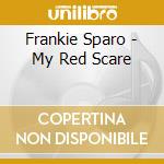 Frankie Sparo - My Red Scare cd musicale di Sparo Frankie