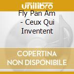 Fly Pan Am - Ceux Qui Inventent cd