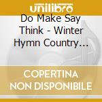 Do Make Say Think - Winter Hymn Country Hymn cd musicale di DO MAKE SAY THINK