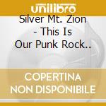 Silver Mt. Zion - This Is Our Punk Rock.. cd musicale di SILVER MT.ZION MEMORIAL ORC.