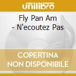 Fly Pan Am - N'ecoutez Pas cd