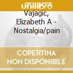 Vajagic, Elizabeth A - Nostalgia/pain cd