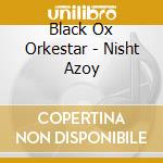 Black Ox Orkestar - Nisht Azoy cd