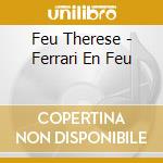 Feu Therese - Ferrari En Feu cd