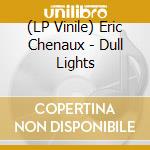 (LP Vinile) Eric Chenaux - Dull Lights lp vinile di Eric Chenaux