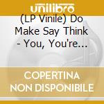 (LP Vinile) Do Make Say Think - You, You're A History In Rust vinile