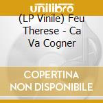 (LP Vinile) Feu Therese - Ca Va Cogner lp vinile di Therese Feu