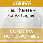 Feu Therese - Ca Va Cogner cd musicale di Therese Feu