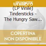 (LP Vinile) Tindersticks - The Hungry Saw (180G) lp vinile