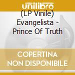 (LP Vinile) Evangelista - Prince Of Truth vinile
