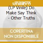 (LP Vinile) Do Make Say Think - Other Truths vinile