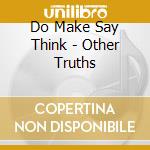 Do Make Say Think - Other Truths cd