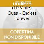 (LP Vinile) Clues - Endless Forever lp vinile di Clues