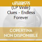 (LP Vinile) Clues - Endless Forever vinile