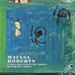 (LP Vinile) Matana Roberts - Coin Coin Chapter Three: River Run Thee lp vinile di Matana Roberts