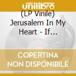 (LP Vinile) Jerusalem In My Heart - If He Dies, If If If Ifif If lp vinile di Jerusalem In My Hear