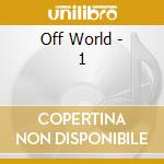Off World - 1 cd musicale di Off World