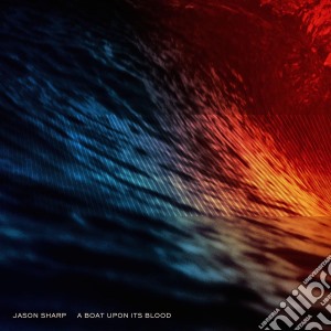 Jason Sharp - A Boat Upon Its Blood cd musicale di Jason Sharp