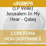 (LP Vinile) Jerusalem In My Hear - Qalaq lp vinile