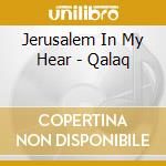 Jerusalem In My Hear - Qalaq cd