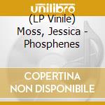 (LP Vinile) Moss, Jessica - Phosphenes lp vinile