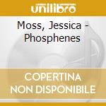 Moss, Jessica - Phosphenes cd