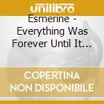 Esmerine - Everything Was Forever Until It Was No M cd musicale