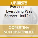 Esmerine - Everything Was Forever Until It Was No M cd