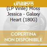 (LP Vinile) Moss Jessica - Galaxy Heart (180G) lp vinile