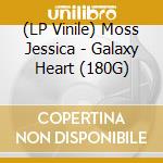 (LP Vinile) Moss Jessica - Galaxy Heart (180G) vinile