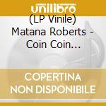 (LP Vinile) Matana Roberts - Coin Coin Chapter Five: In The Garden (2 Lp) lp vinile