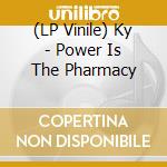 (LP Vinile) Ky - Power Is The Pharmacy vinile