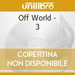 Off World - 3 cd musicale