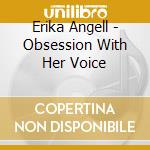 Erika Angell - Obsession With Her Voice cd musicale