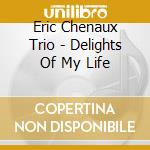 Eric Chenaux Trio - Delights Of My Life cd musicale
