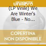 (LP Vinile) We Are Winter's Blue - No More Apocalypse Father vinile